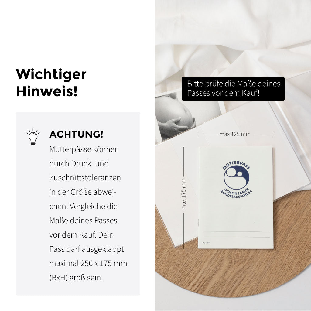 Achtung wichtiger Hinweis: Mutterpässe können durch Druck- und Zuschnittstoleranzen in der Größe abweichen. Vergleiche die Maße deines Passes vor dem Kauf mit den Produktangaben.